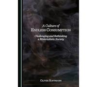 A Culture of Endless Consumption: Challenging and Rethinking a Materialistic Society