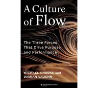 A Culture of Flow The Three Forces That Drive Purpose and Performance - Michael Crooke - Columbia Business School Publishing - ebook (ePub) - Livre