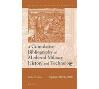 A Cumulative Bibliography Of Medieval Military History And Technology, Update 2003-2006