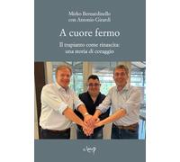 A cuore fermo. Il trapianto come rinascita: una storia di coraggio