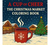 A CUP OF CHEER - The Christmas Market Coloring Book: Enjoy the holiday season with 45 designs and your favourite mulled wine or eggnog
