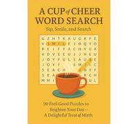 A CUP of CHEER WORD SEARCH Sip, Smile, and Search: 90 Feel Good Puzzles to Brighten Your Day - A Delightful Treat of Mirth