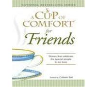 A Cup Of Comfort For Friends: Stories That Celebrate The Special People In Our Lives