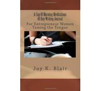 A Cup Of Morning Meditations 40 Day Writing Journal: For Taming An Entrepreneur's Tongue