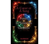 À Cœur et à Sang - Tome 2 : Le Sceau des Gardiens: Romantasy YA - Vampires, magie ancestrale et trahisons