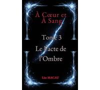 À Cœur et à Sang - Tome 3 : Le Pacte de l’Ombre: Romantasy YA - Vampires, magie ancestrale et bataille finale