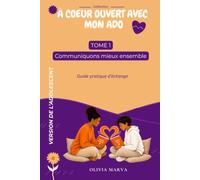 À CŒUR OUVERT AVEC MON ADO: Tome 1 - Communiquons mieux ensemble Version de l'adolescent - Version de l'adolescent