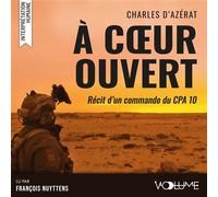 À cœur ouvert Récit d'un commando du CPA 10 - Charles dAzérat - VOolume - Livre audio - Récit