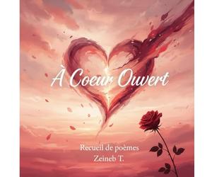 A Cœur Ouvert: Recueil de poèmes d'amour incommensurable, d'introspection spirituelle, de passion charnelle et de souffrance de l'âme.