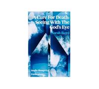 A Cure For Death: Seeing With The God’s Eye