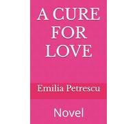 A CURE FOR LOVE: Novel