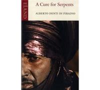 A Cure for Serpents by Alberto Denti Di Pirajno Denti Di Pirajno, Alberto (Auteur)