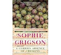 A Curious Absence of Chickens: A journal of life, food and recipes from Puglia - Shortlisted for the Fortnum & Mason Food Book Award