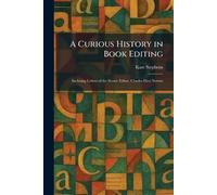 A Curious History in Book Editing: Inclosing Letters of the Senior Editor, Charles Eliot Norton