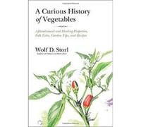 A Curious History of Vegetables: Aphrodisiacal and Healing Properties, Folk Tales, Garden Tips, and Recipes - [Version Originale] Inconnu (Auteur)