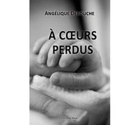 A cœurs perdus Angélique Debouche (Auteur)