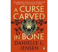 A curse carved in bone The thrilling finale to the number one bestselling A fate inked in blood - Danielle L. Jensen - Penguin Group - broché - Roman