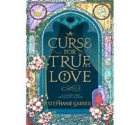A Curse For True Love: the thrilling final book in the Once Upon a Broken Heart series