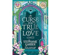 A Curse for True Love: The third book in the beloved fairytale sensation the Once Upon a Broken Heart series from the global No. 1 bestselling author of Caraval