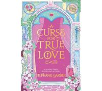 A Curse for True Love: The third book in the beloved fairytale sensation the Once Upon a Broken Heart series from the global No. 1 bestselling author of Caraval