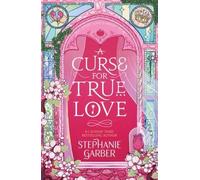 A Curse For True Love: the thrilling final book in the Once Upon a Broken