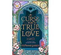 A Curse for True Love: The unmissable final book in the Once Upon a Broken Heart series from global fantasy phenomenon