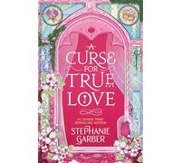 A Curse For True Love: the thrilling final book in the Once Upon a Broken Heart series