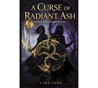 A Curse of Radiant Ash: Bound by shadow, Born of light