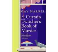 A Curtain Twitcher's Book of Murder: Darkly funny, quirky and surprising -- discover the debut readers are loving!