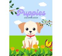 A Cute and Adorable Puppy Coloring Book for Kids Ages 4-8: Perfect for Toddlers, Preschoolers, and Young Animal Lovers to Enjoy Creative Play and Develop Fine Motor Skills