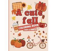 A Cute Fall: Cozy and Simple Autumn Coloring Fun!: Snuggle up, Get Comfy, Relax and Color!