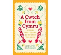 A Cwtch from Cymru Welsh Well-Being to Soothe the Soul - Haulwen Nicholas - The History Press - ebook (ePub) - Livre