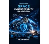 A Cyber Handbook for Space Operations: Threats, Defense, and Resilience Across Satellites, Ground Systems, and Space-Enabled Infrastructure