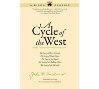 A Cycle of the West: Bison Classic Edition: The Song of Three Friends, The Song of Hugh Glass, The Song of Jed Smith, The Song of the Indian Wars, The Song of the Messiah