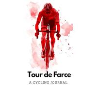 A Cycling Journal: Tour de Farce | A Rider’s Daily Log to Track Rides, Elevation, Heart Rate, Cadence, Speed, Weather & More