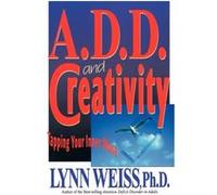 A.D.D. and Creativity by Weiss & Lynn & Ph.D. Lynn Weiss (Auteur)
