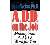 A.D.D. on the Job by Weiss & Lynn & Ph.D. Lynn Weiss (Auteur)