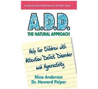 A.D.D. The Natural Approach: Help For Children With Attention Deficit Disorder And Hyperactivity