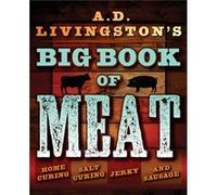 A.D. Livingstons Big Book of Meat Home Smoking Salt Curing Jerky and Sausage by A. D. Livingston Inconnu (Auteur)