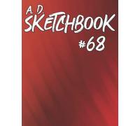A. D. Sketchbook #68: For Drawing, Writing, Painting, Or Sketching 120 Pages, 8.5x11