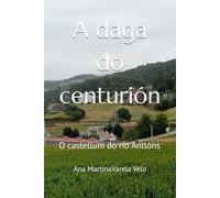 A daga do centurión: O castellum do río Anllóns