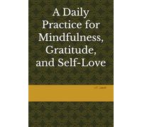 A Daily Practice for Mindfulness, Gratitude, and Self-Love