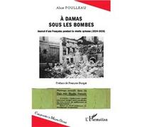 A Damas sous les bombes: Journal d'une Française pendant la révolte syrienne (1924-1926)–L'Harmattan