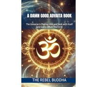 A Damn Good Advaita Book: The Universe is Playing Hide and Seek with Itself (and Guess What? You’re It)