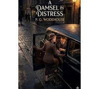 A Damsel in Distress: by P. G. Wodehouse