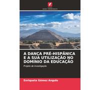 A DANÇA PRÉ-HISPÂNICA E A SUA UTILIZAÇÃO NO DOMÍNIO DA EDUCAÇÃO: Projeto de investigação