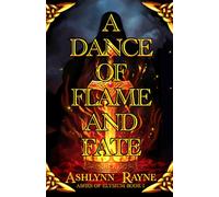 A Dance of Flame and Fate: Ashes of Elysium Book 1