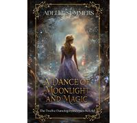 A Dance of Moonlight and Magic: The Twelve Dancing Princesses Retold