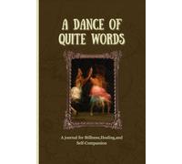 A Dance of Quite Words: A journal designed to be your safe space for thoughts , feelings and refections