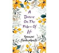 A Dancer On The Fabric Of Life A Human take on the Challenges of Consciousness